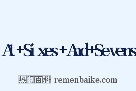 At+Sixes+And+Sevens是什么意思的图片